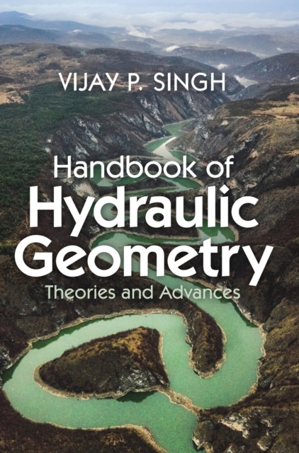 Handbook of Hydraulic Geometry : Theories and Advances, Hardback Book