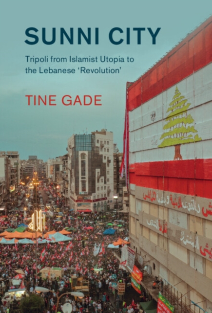 Sunni City : Tripoli from Islamist Utopia to the Lebanese 'Revolution', EPUB eBook