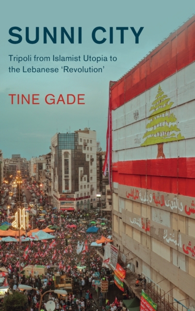 Sunni City : Tripoli from Islamist Utopia to the Lebanese ‘Revolution', Hardback Book