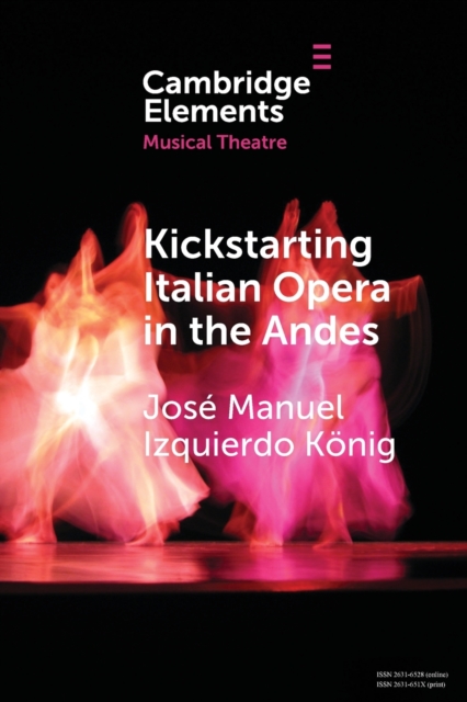 Kickstarting Italian Opera in the Andes : The 1840s and the First Opera Companies, Paperback / softback Book