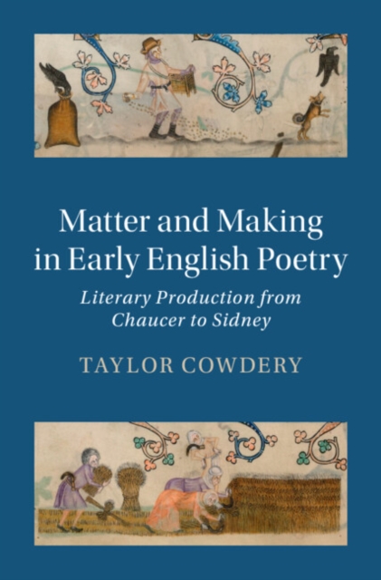 Matter and Making in Early English Poetry : Literary Production from Chaucer to Sidney, EPUB eBook