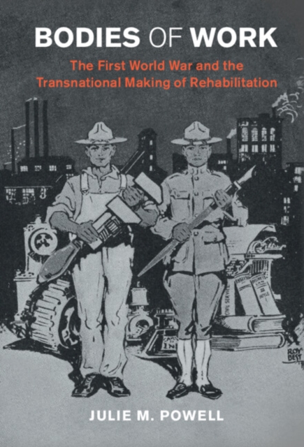 Bodies of Work : The First World War and the Transnational Making of Rehabilitation, PDF eBook