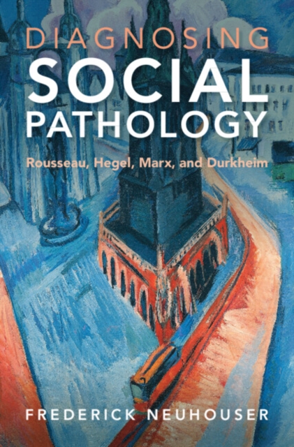 Diagnosing Social Pathology : Rousseau, Hegel, Marx, and Durkheim, Hardback Book