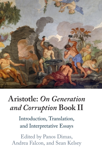 Aristotle: On Generation and Corruption Book II : Introduction, Translation, and Interpretative Essays, Hardback Book