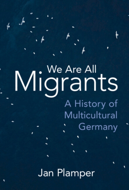 We Are All Migrants : A History of Multicultural Germany, PDF eBook