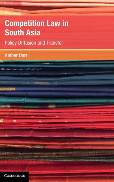 Competition Law in South Asia : Policy Diffusion and Transfer, Hardback Book