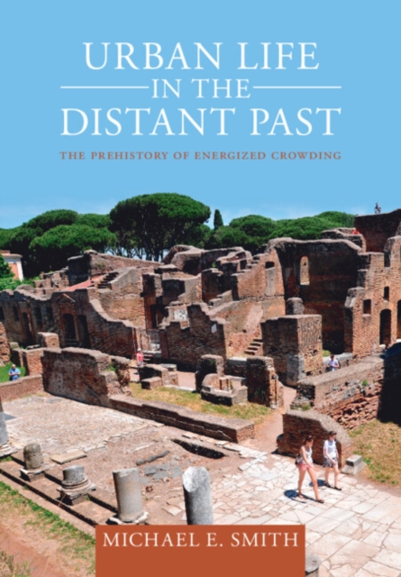 Urban Life in the Distant Past : The Prehistory of Energized Crowding, EPUB eBook