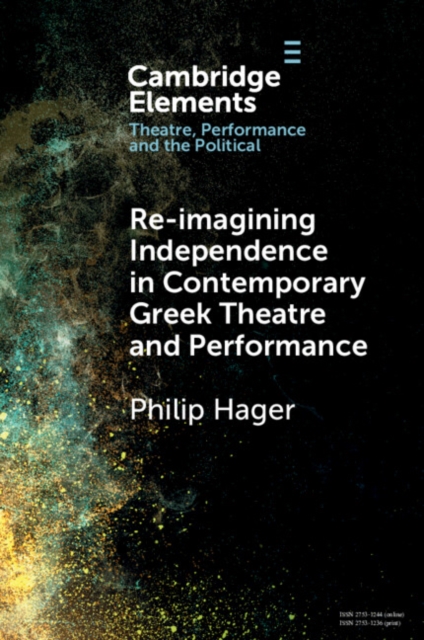 Re-imagining Independence in Contemporary Greek Theatre and Performance, Paperback / softback Book