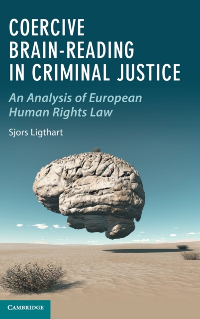 Coercive Brain-Reading in Criminal Justice : An Analysis of European Human Rights Law, Hardback Book