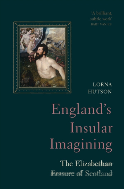 England's Insular Imagining : The Elizabethan Erasure of Scotland, Hardback Book