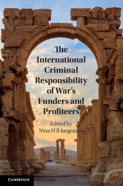 The International Criminal Responsibility of War's Funders and Profiteers, Paperback / softback Book