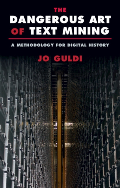 Dangerous Art of Text Mining : A Methodology for Digital History, PDF eBook