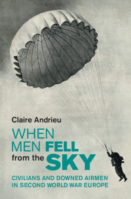 When Men Fell from the Sky : Civilians and Downed Airmen in Second World War Europe, Hardback Book