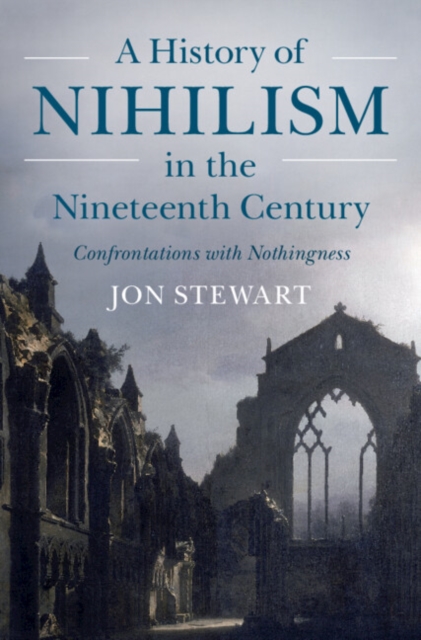 A History of Nihilism in the Nineteenth Century : Confrontations with Nothingness, Hardback Book