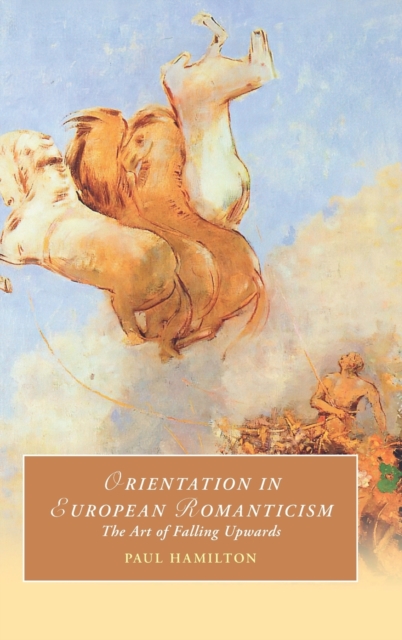 Orientation in European Romanticism : The Art of Falling Upwards, Hardback Book