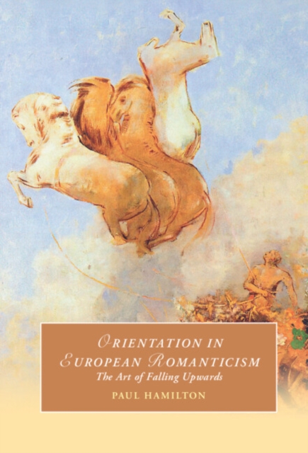 Orientation in European Romanticism : The Art of Falling Upwards, EPUB eBook
