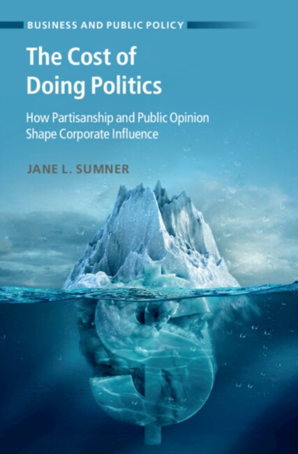 The Cost of Doing Politics : How Partisanship and Public Opinion Shape Corporate Influence, EPUB eBook