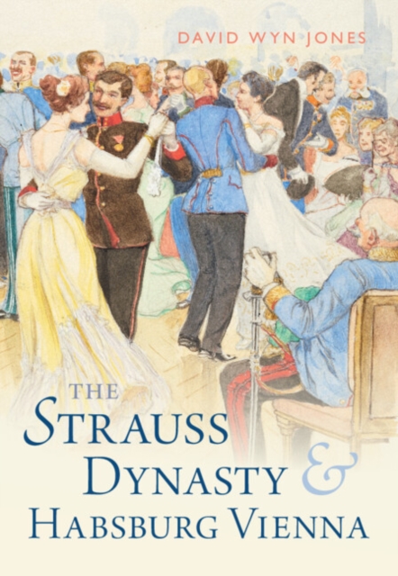 The Strauss Dynasty and Habsburg Vienna, Hardback Book