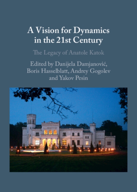 A Vision for Dynamics in the 21st Century : The Legacy of Anatole Katok, Hardback Book