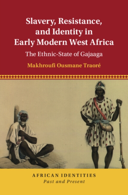 Slavery, Resistance, and Identity in Early Modern West Africa : The Ethnic-State of Gajaaga, Hardback Book