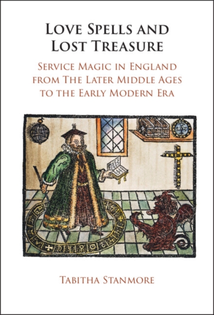 Love Spells and Lost Treasure : Service Magic in England from the Later Middle Ages to the Early Modern Era, PDF eBook