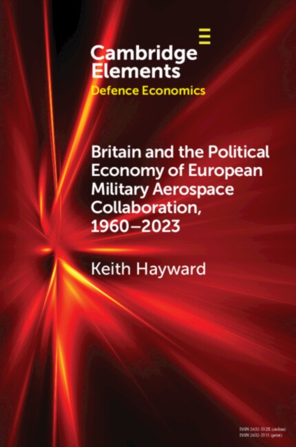 Britain and the Political Economy of European Military Aerospace Collaboration, 1960-2023, PDF eBook