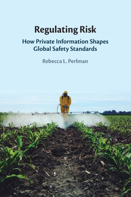 Regulating Risk : How Private Information Shapes Global Safety Standards, Paperback / softback Book