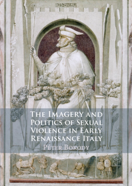 The Imagery and Politics of Sexual Violence in Early Renaissance Italy, PDF eBook