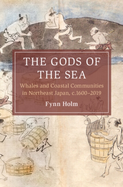 The Gods of the Sea : Whales and Coastal Communities in Northeast Japan, c.1600-2019, Hardback Book