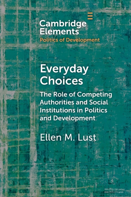 Everyday Choices : The Role of Competing Authorities and Social Institutions in Politics and Development, Paperback / softback Book