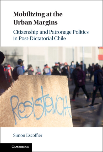 Mobilizing at the Urban Margins : Citizenship and Patronage Politics in Post-Dictatorial Chile, EPUB eBook