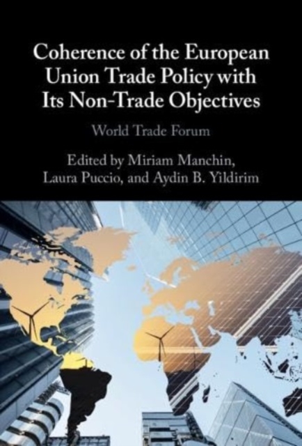 Coherence of the European Union Trade Policy with Its Non-Trade Objectives : World Trade Forum, Hardback Book