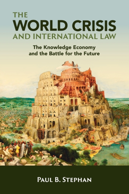 The World Crisis and International Law : The Knowledge Economy and the Battle for the Future, Paperback / softback Book