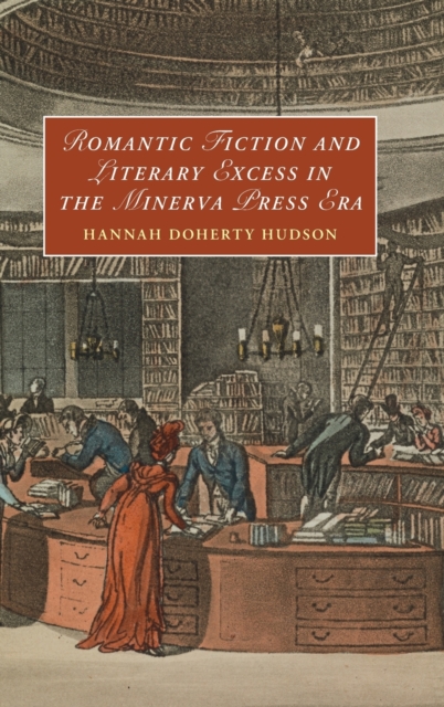 Romantic Fiction and Literary Excess in the Minerva Press Era, Hardback Book