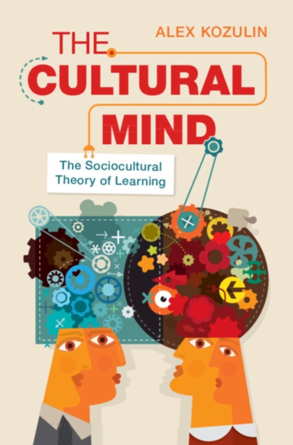 The Cultural Mind : The Sociocultural Theory of Learning, Hardback Book
