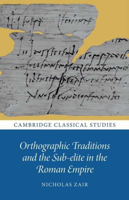 Orthographic Traditions and the Sub-elite in the Roman Empire, Paperback / softback Book