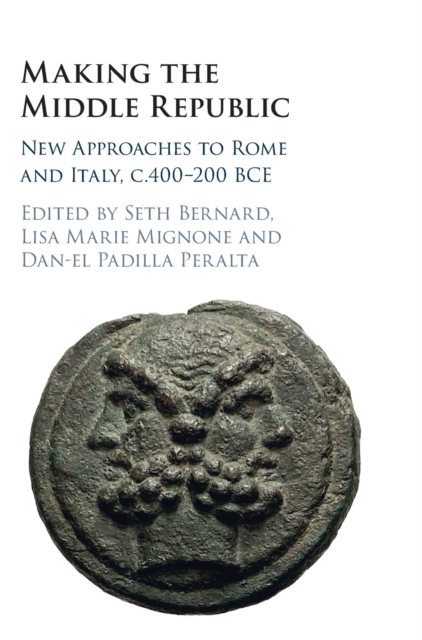 Making the Middle Republic : New Approaches to Rome and Italy, c.400-200 BCE, Hardback Book