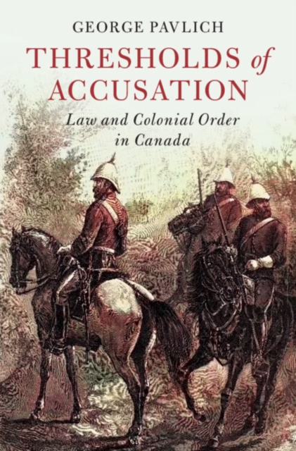 Thresholds of Accusation : Law and Colonial Order in Canada, EPUB eBook