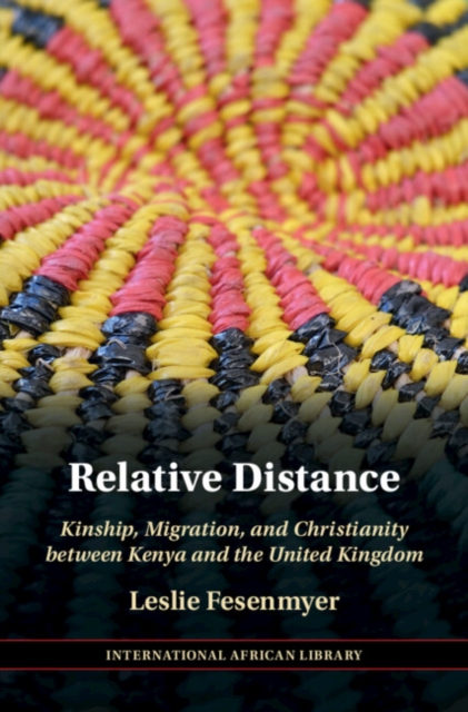 Relative Distance : Kinship, Migration, and Christianity between Kenya and the United Kingdom, EPUB eBook