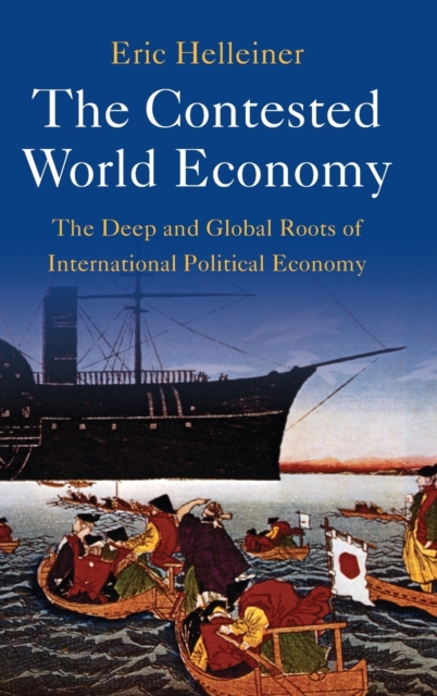The Contested World Economy : The Deep and Global Roots of International Political Economy, Hardback Book
