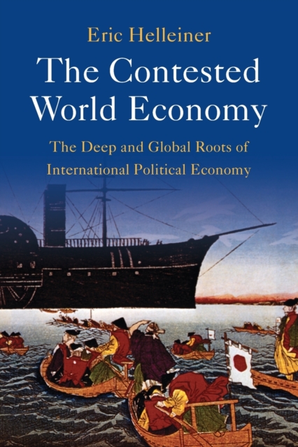 The Contested World Economy : The Deep and Global Roots of International Political Economy, Paperback / softback Book