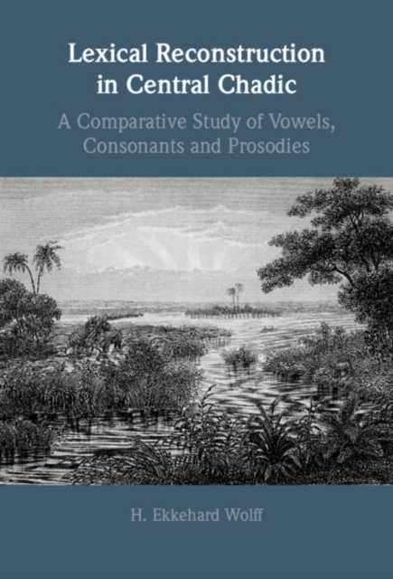 Lexical Reconstruction in Central Chadic : A Comparative Study of Vowels, Consonants and Prosodies, EPUB eBook