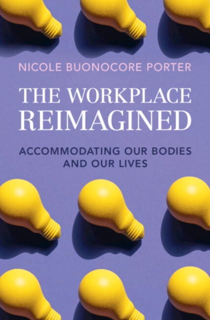 Workplace Reimagined : Accommodating Our Bodies and Our Lives, EPUB eBook