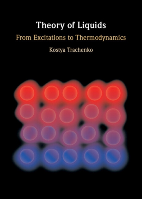 Theory of Liquids : From Excitations to Thermodynamics, Hardback Book