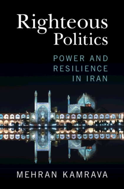 Righteous Politics : Power and Resilience in Iran, EPUB eBook