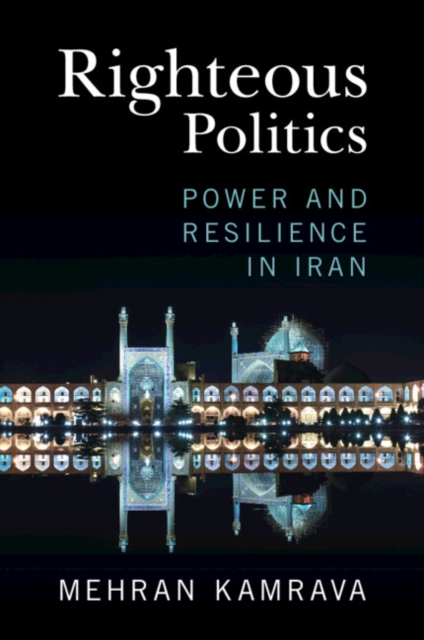 Righteous Politics : Power and Resilience in Iran, Paperback / softback Book