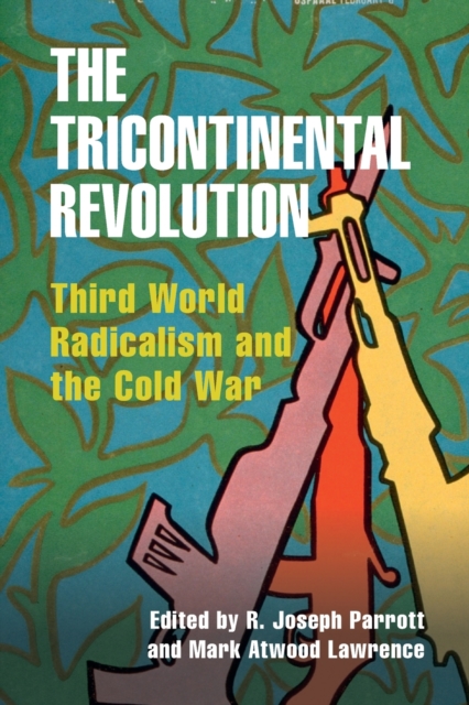 The Tricontinental Revolution : Third World Radicalism and the Cold War, Paperback / softback Book