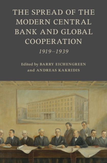 The Spread of the Modern Central Bank and Global Cooperation : 1919–1939, Hardback Book