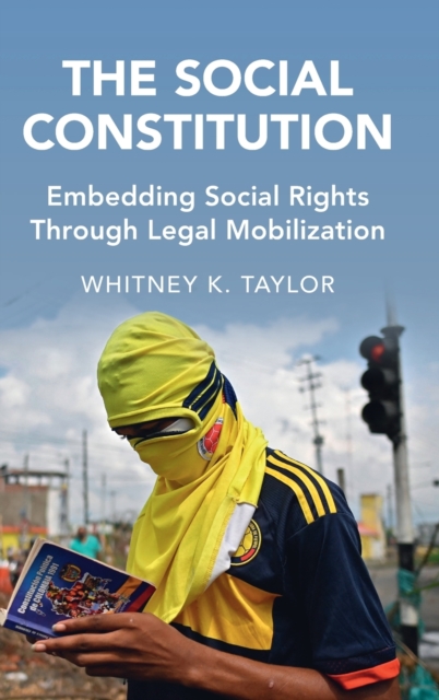 The Social Constitution : Embedding Social Rights Through Legal Mobilization, Hardback Book