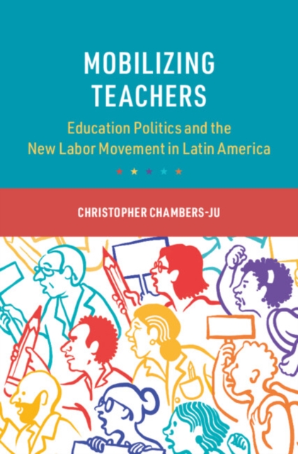 Mobilizing Teachers : Education Politics and the New Labor Movement in Latin America, Hardback Book